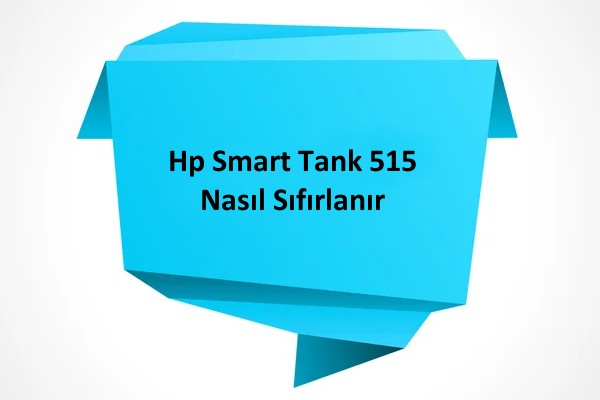 Hp Smart Tank 515 Nasıl Sıfırlanır